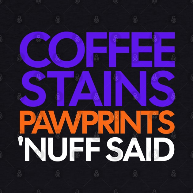 Coffee Stains Pawprints Nuff Said by 1001Kites